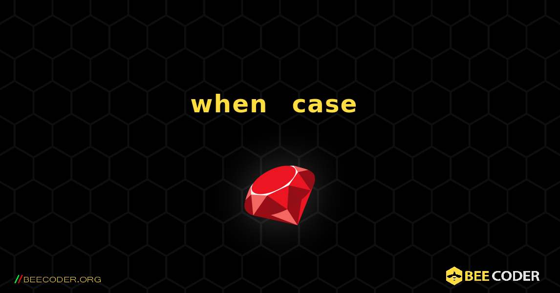 when ブロックで複数の値を持つ case ステートメントを示します。. Ruby