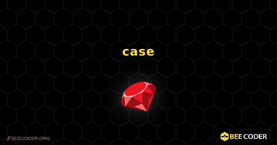 文字列を使用した case ステートメントのデモンストレーション. Ruby