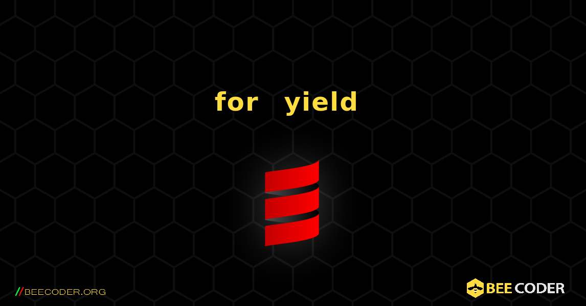 for および yield コンストラクトの例. Scala