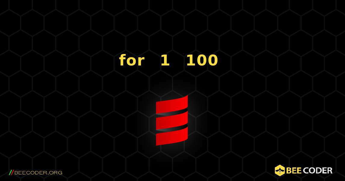 for ループを使用して 1 から 100 までの数字を出力する. Scala