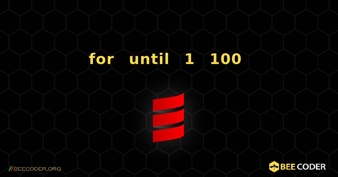for ループと until を使用して 1 から 100 までの数値を出力し、ループ範囲を決定します. Scala