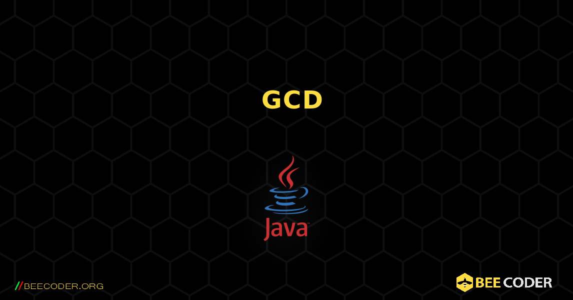 두 숫자의 GCD 찾기. Java