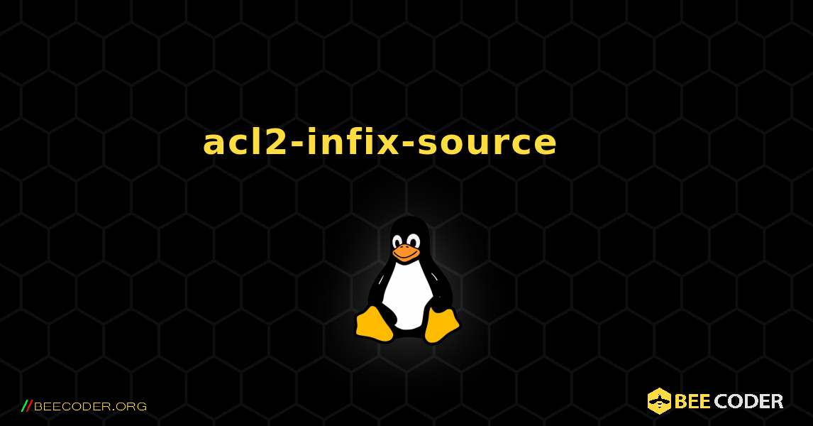 acl2-infix-source 를 설치하는 방법. Linux