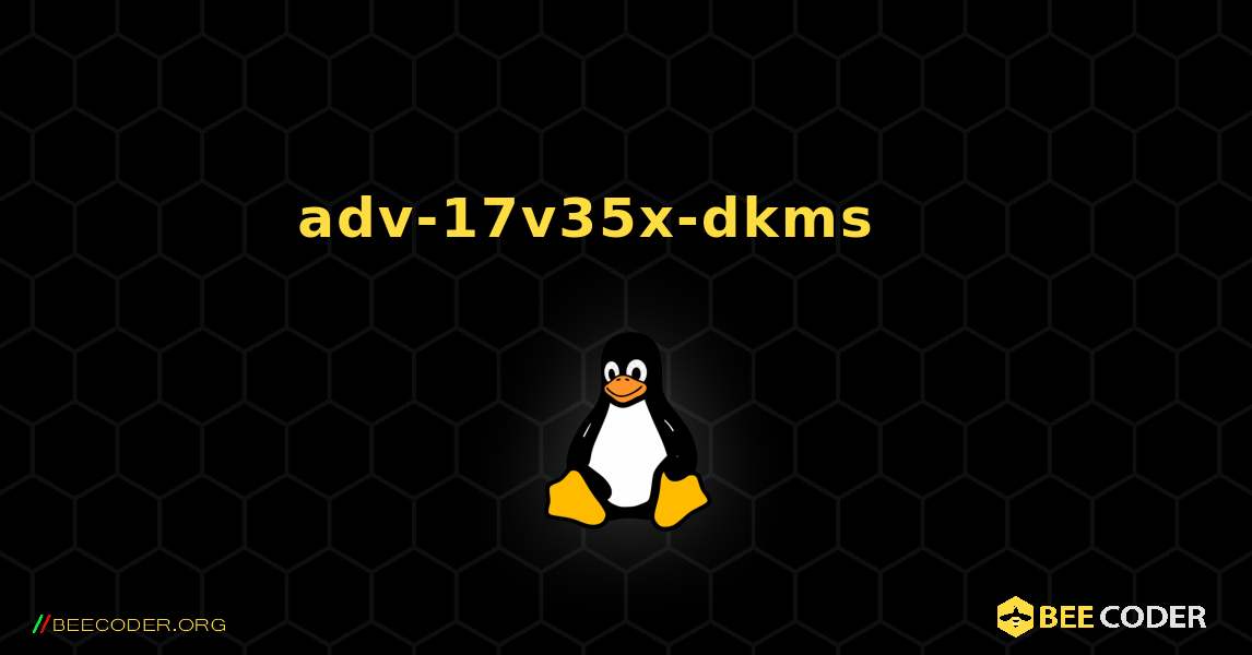 adv-17v35x-dkms 를 설치하는 방법. Linux