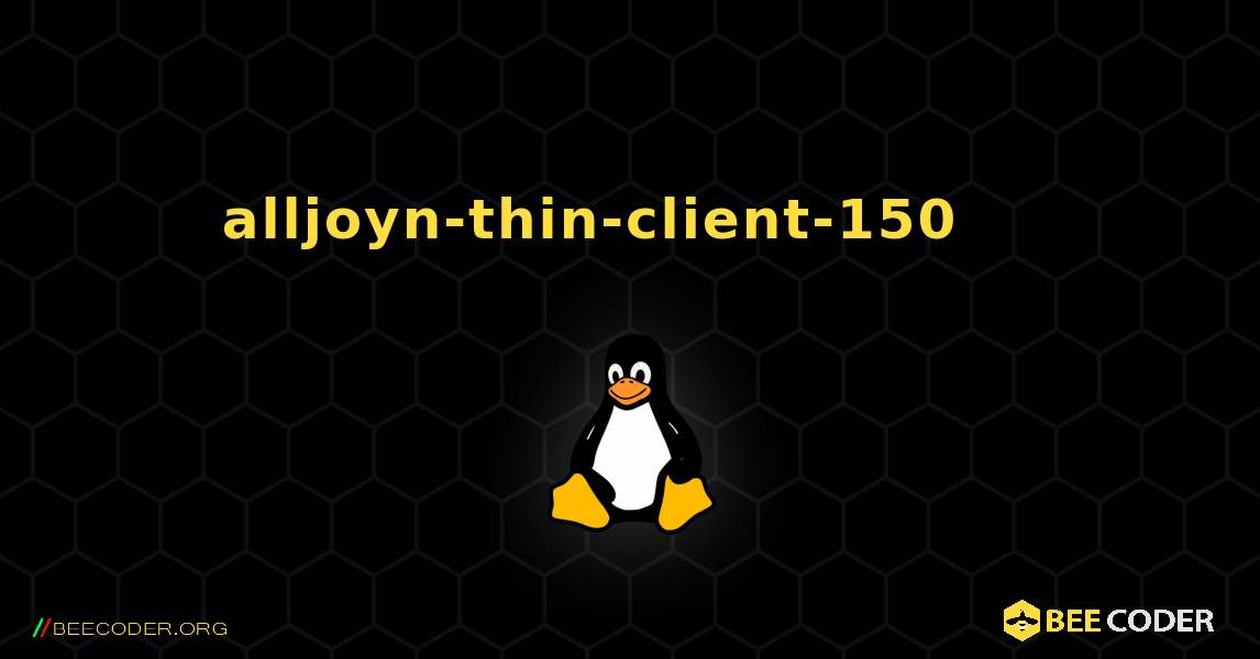 alljoyn-thin-client-150 를 설치하는 방법. Linux