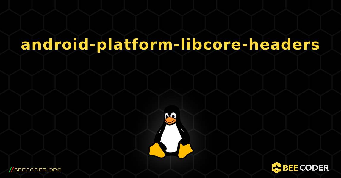 android-platform-libcore-headers 를 설치하는 방법. Linux