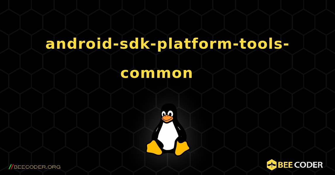 android-sdk-platform-tools-common 를 설치하는 방법. Linux