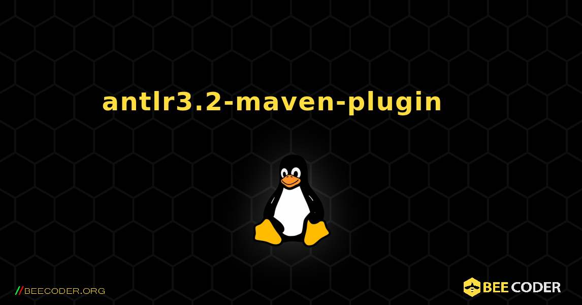 antlr3.2-maven-plugin 를 설치하는 방법. Linux