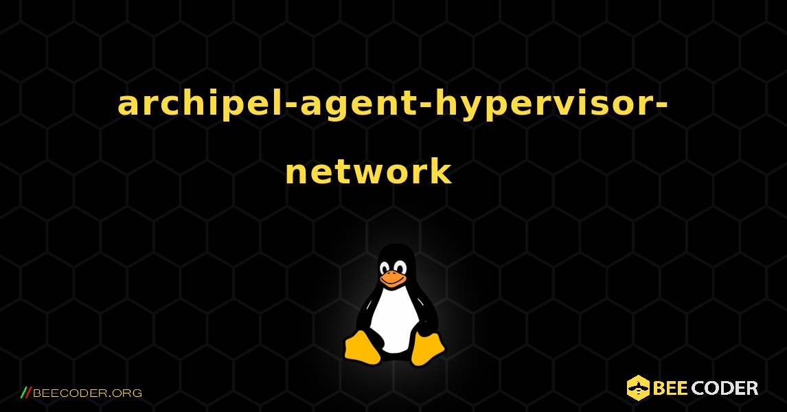 archipel-agent-hypervisor-network 를 설치하는 방법. Linux