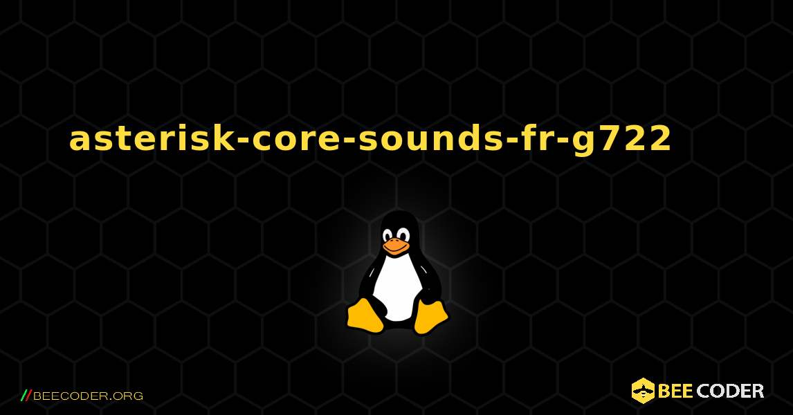 asterisk-core-sounds-fr-g722 를 설치하는 방법. Linux