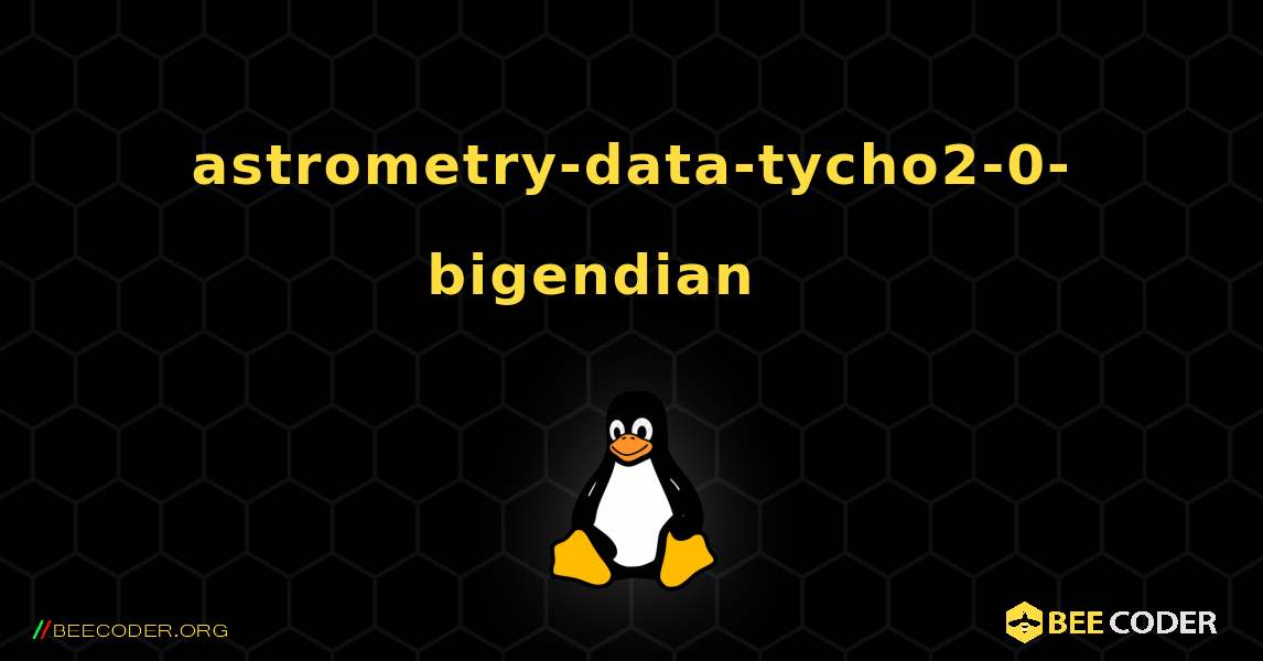 astrometry-data-tycho2-0-bigendian 를 설치하는 방법. Linux