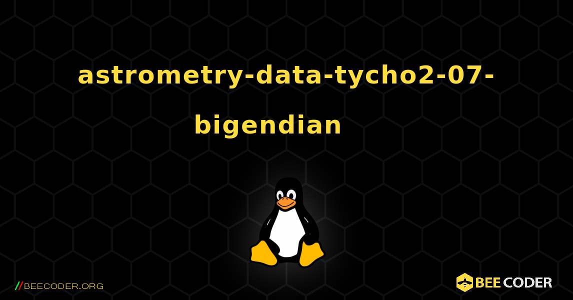 astrometry-data-tycho2-07-bigendian 를 설치하는 방법. Linux