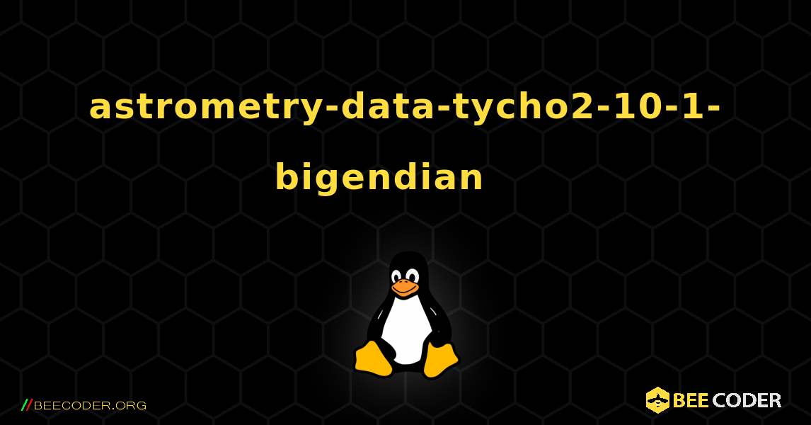 astrometry-data-tycho2-10-1-bigendian 를 설치하는 방법. Linux