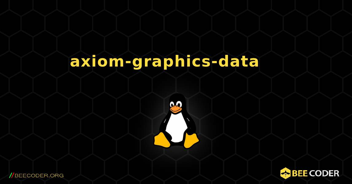 axiom-graphics-data 를 설치하는 방법. Linux