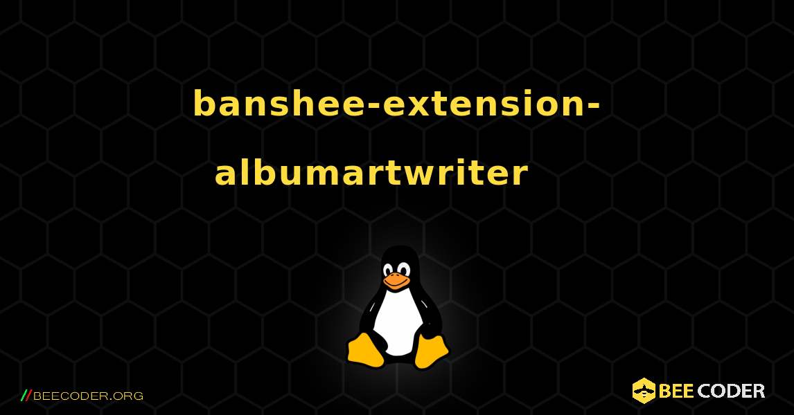banshee-extension-albumartwriter 를 설치하는 방법. Linux