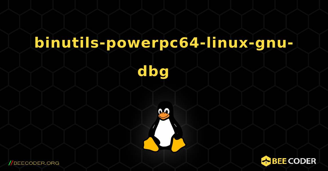 binutils-powerpc64-linux-gnu-dbg 를 설치하는 방법. Linux