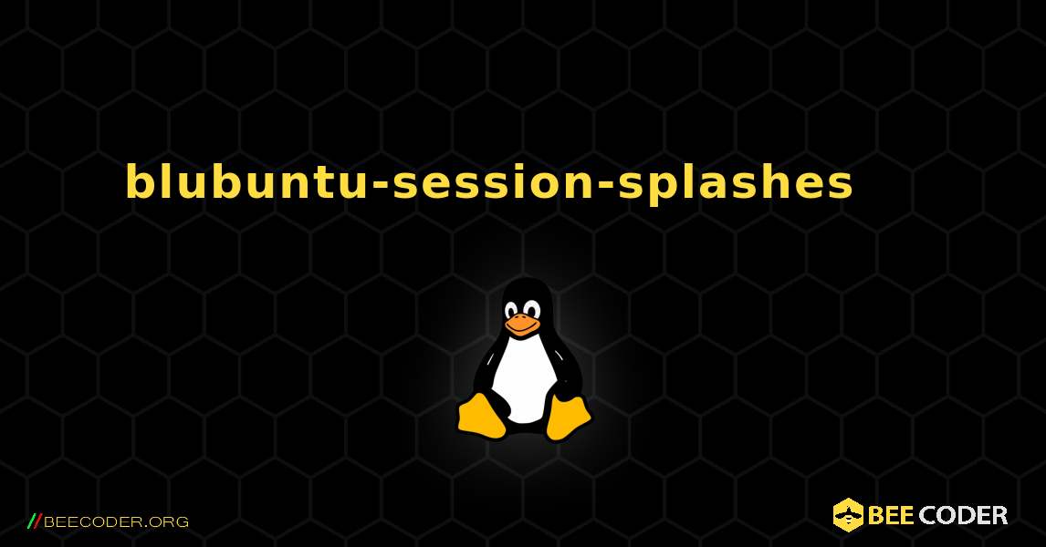 blubuntu-session-splashes 를 설치하는 방법. Linux