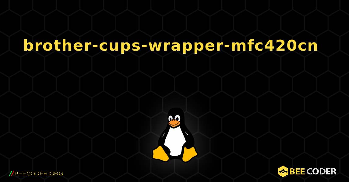 brother-cups-wrapper-mfc420cn 를 설치하는 방법. Linux