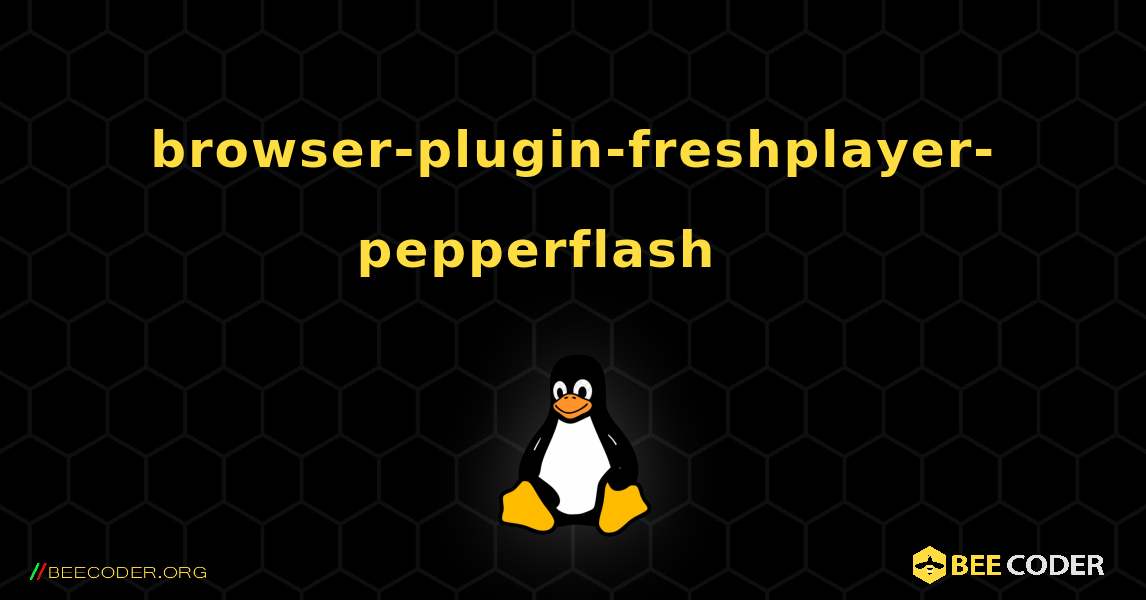 browser-plugin-freshplayer-pepperflash 를 설치하는 방법. Linux