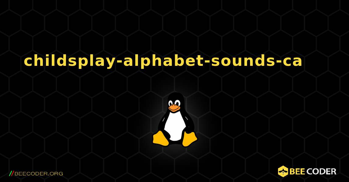 childsplay-alphabet-sounds-ca 를 설치하는 방법. Linux
