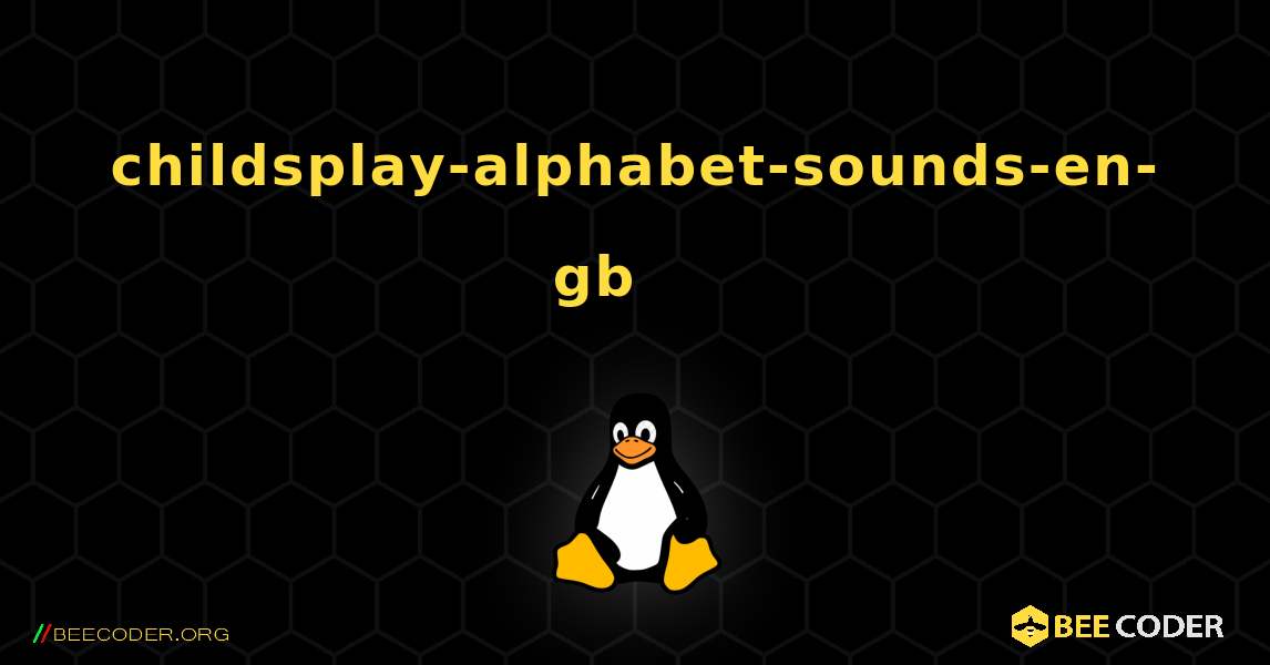 childsplay-alphabet-sounds-en-gb 를 설치하는 방법. Linux
