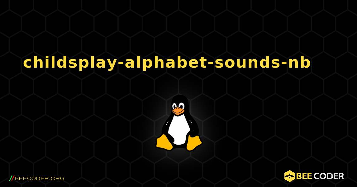 childsplay-alphabet-sounds-nb 를 설치하는 방법. Linux