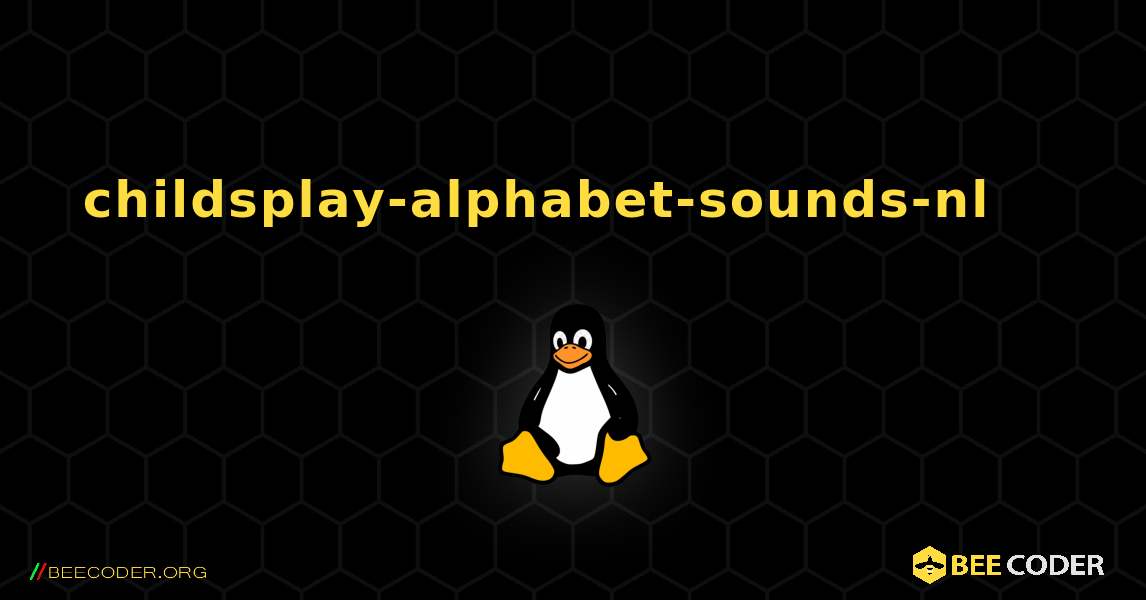 childsplay-alphabet-sounds-nl 를 설치하는 방법. Linux