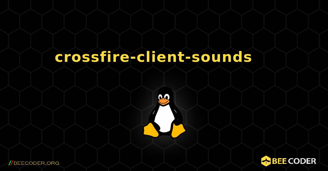 crossfire-client-sounds 를 설치하는 방법. Linux