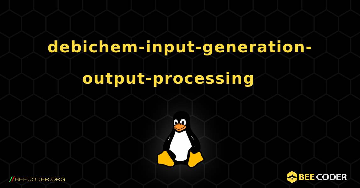debichem-input-generation-output-processing 를 설치하는 방법. Linux