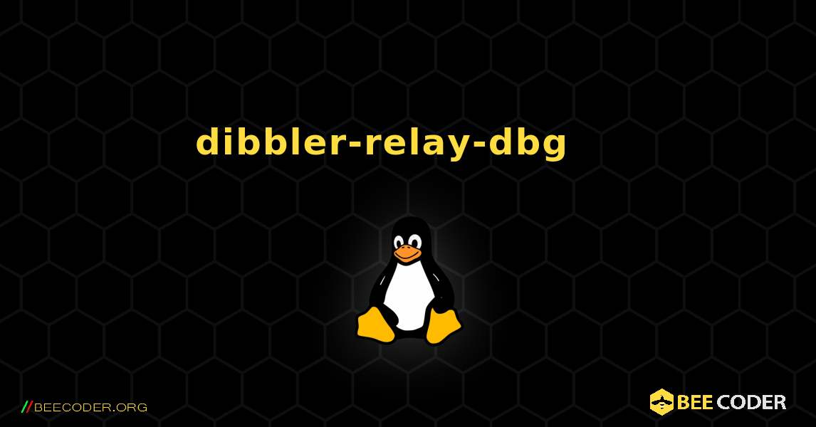 dibbler-relay-dbg 를 설치하는 방법. Linux