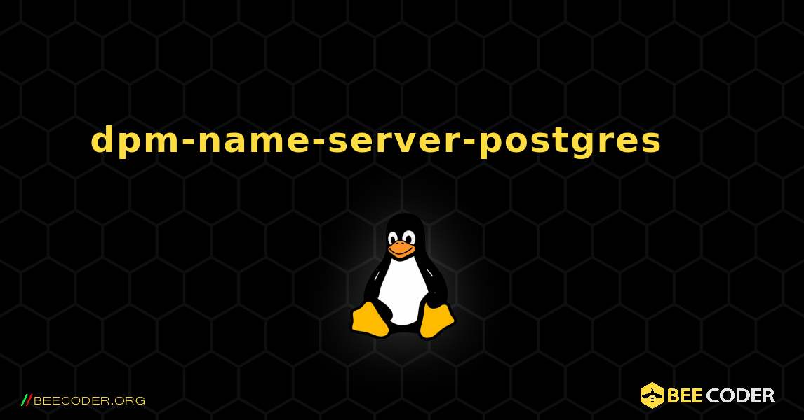 dpm-name-server-postgres 를 설치하는 방법. Linux