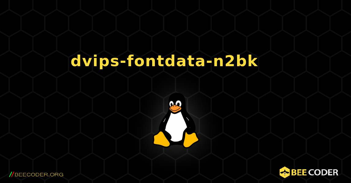 dvips-fontdata-n2bk 를 설치하는 방법. Linux