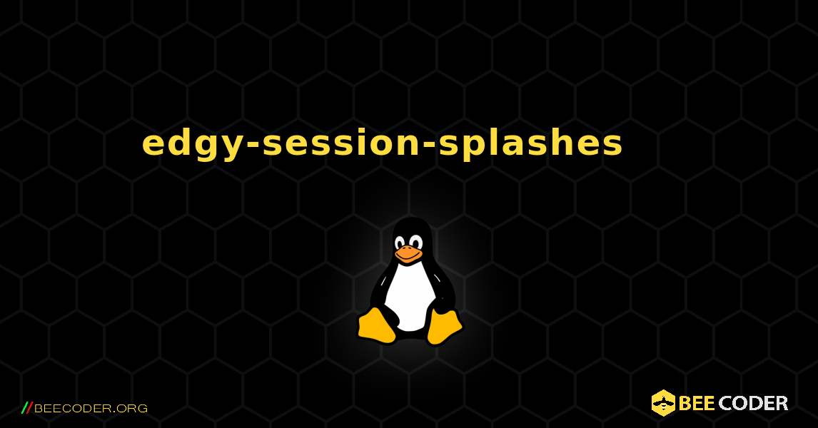 edgy-session-splashes 를 설치하는 방법. Linux