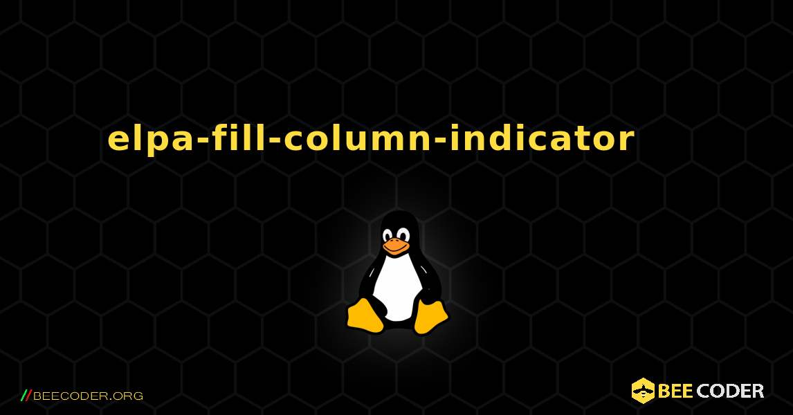 elpa-fill-column-indicator 를 설치하는 방법. Linux