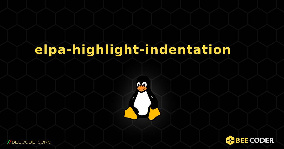 elpa-highlight-indentation 를 설치하는 방법. Linux