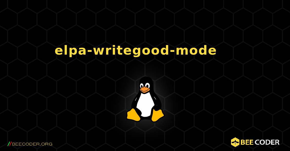 elpa-writegood-mode 를 설치하는 방법. Linux