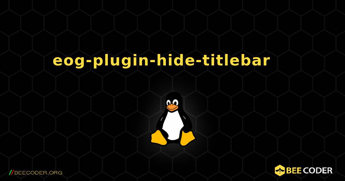 eog-plugin-hide-titlebar 를 설치하는 방법. Linux
