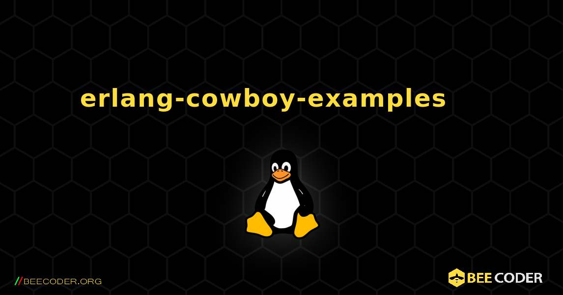 erlang-cowboy-examples 를 설치하는 방법. Linux