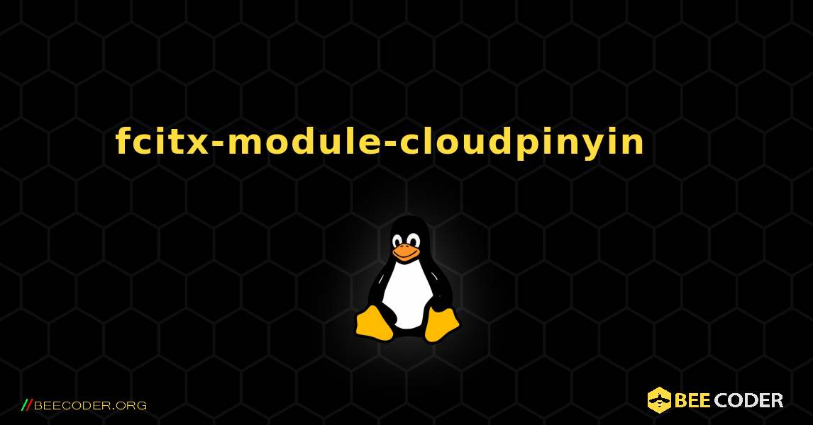 fcitx-module-cloudpinyin 를 설치하는 방법. Linux