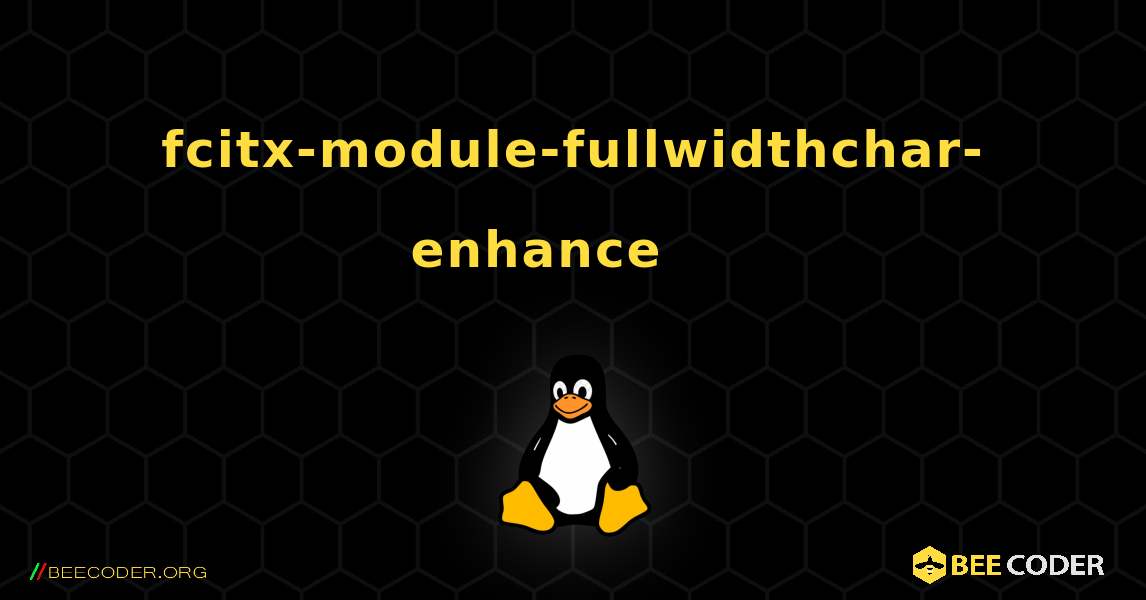 fcitx-module-fullwidthchar-enhance 를 설치하는 방법. Linux
