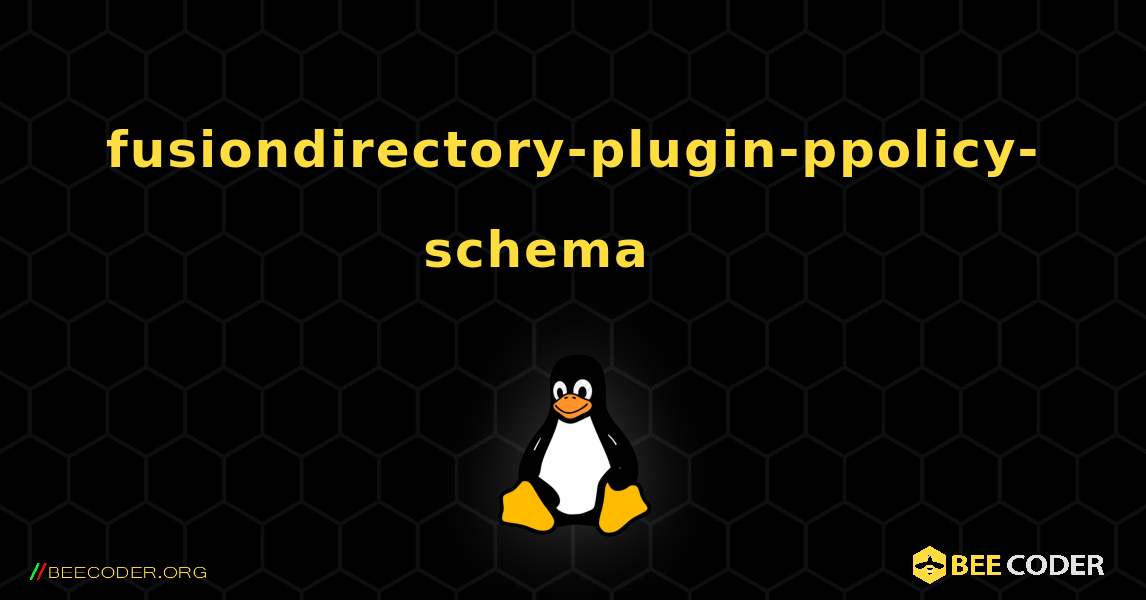 fusiondirectory-plugin-ppolicy-schema 를 설치하는 방법. Linux