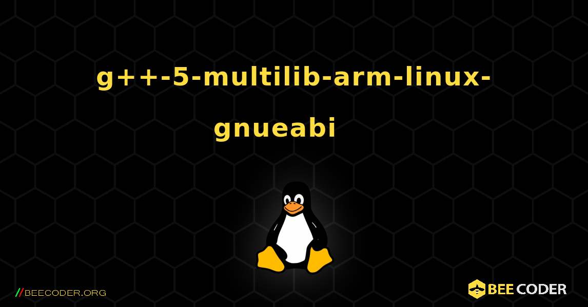 g++-5-multilib-arm-linux-gnueabi 를 설치하는 방법. Linux