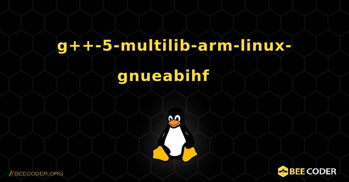 g++-5-multilib-arm-linux-gnueabihf 를 설치하는 방법. Linux