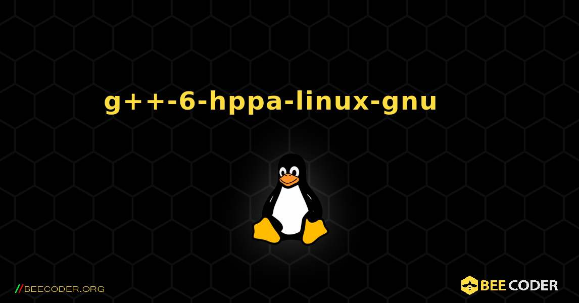 g++-6-hppa-linux-gnu 를 설치하는 방법. Linux
