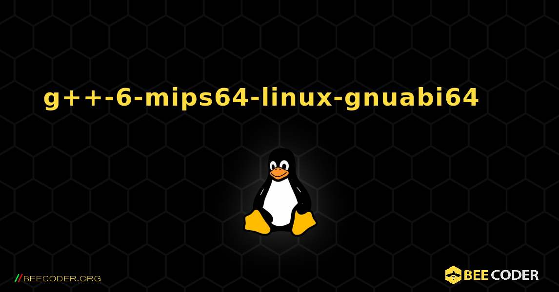 g++-6-mips64-linux-gnuabi64 를 설치하는 방법. Linux