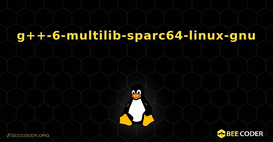 g++-6-multilib-sparc64-linux-gnu 를 설치하는 방법. Linux