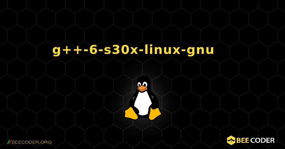g++-6-s30x-linux-gnu 를 설치하는 방법. Linux