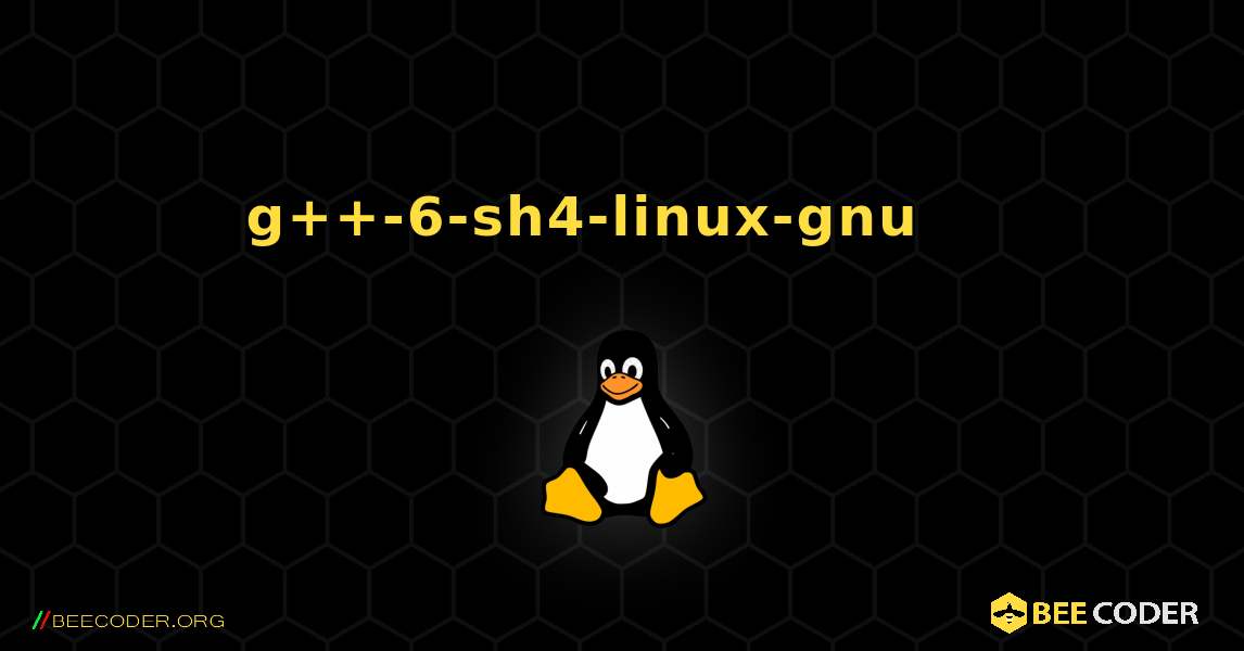 g++-6-sh4-linux-gnu 를 설치하는 방법. Linux