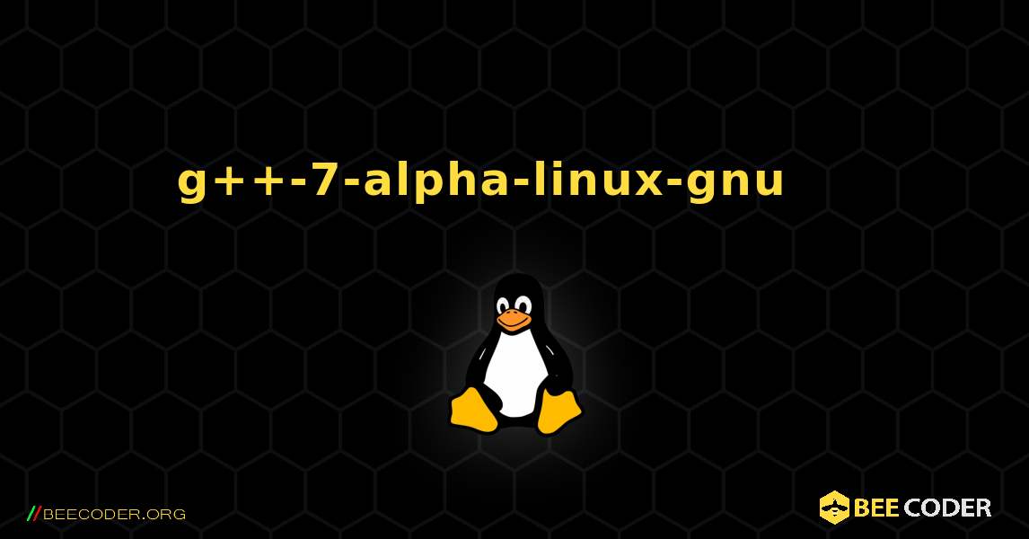 g++-7-alpha-linux-gnu 를 설치하는 방법. Linux
