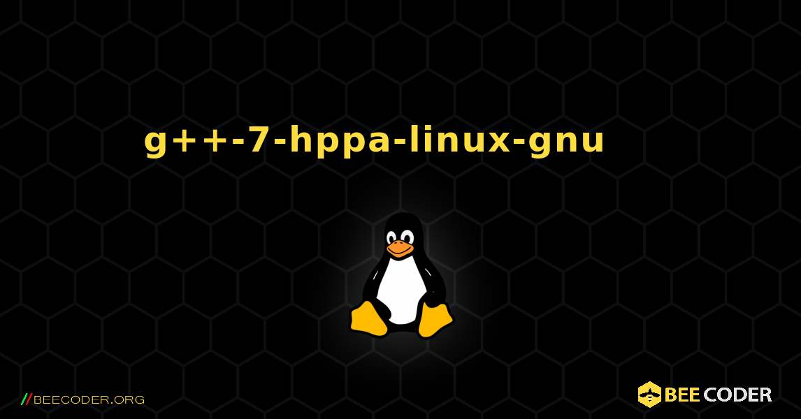 g++-7-hppa-linux-gnu 를 설치하는 방법. Linux